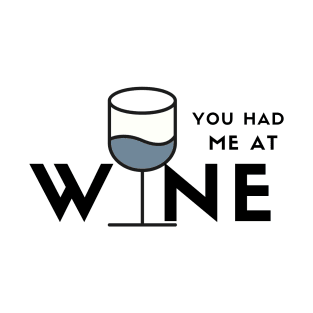 You Had Me At Wine (blue) T-Shirt