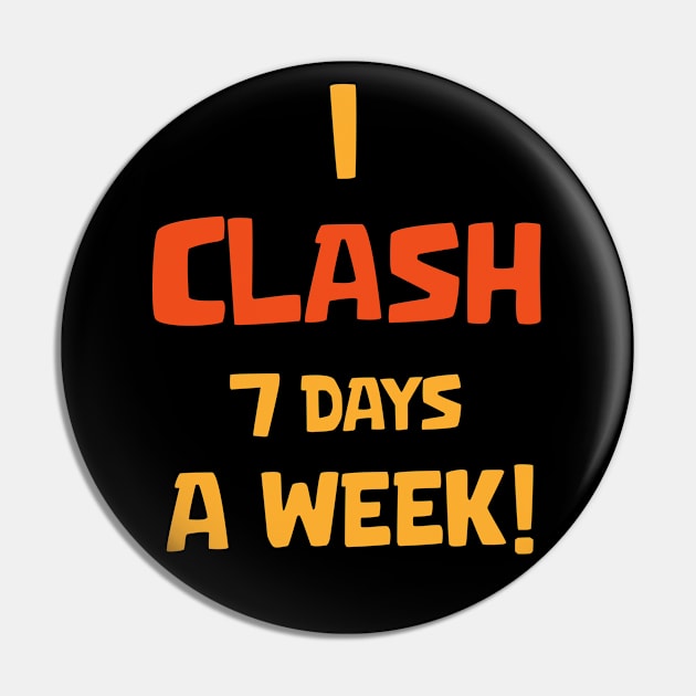 I Clash 7 days a week Pin by Marshallpro