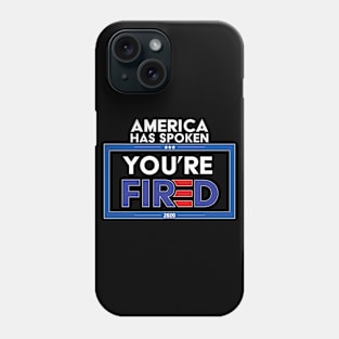 America has spoken You're FIRED - Biden Wins, Biden Won, Biden 46th President Phone Case