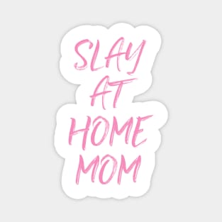 Slay At Home Mom Magnet