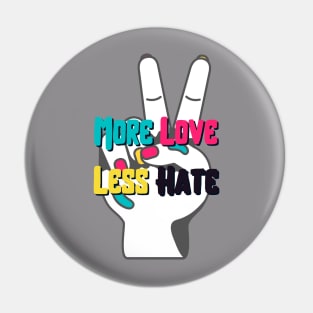 More Love Less Hate Pin
