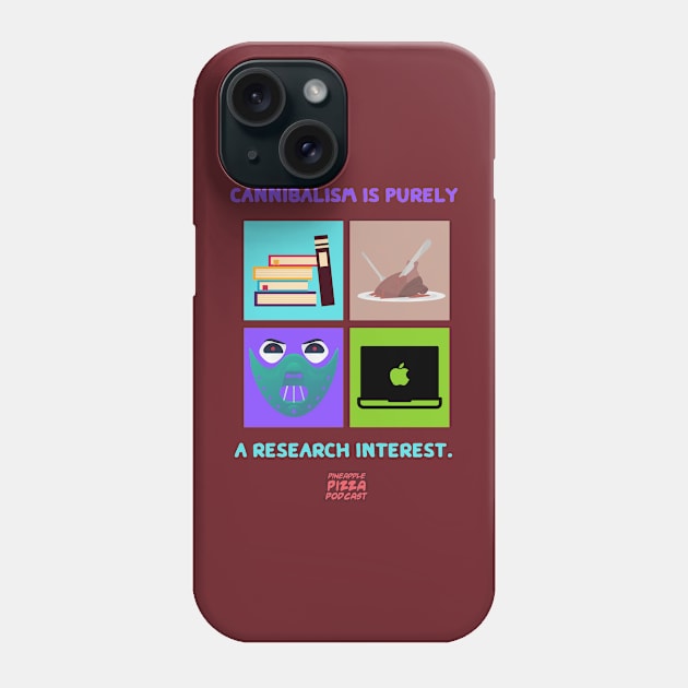 Cannibalism & Research Phone Case by Pineapple Pizza Podcast