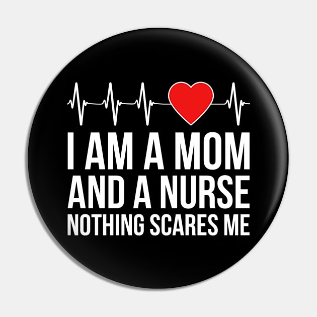 I'm A Mom And A Nurse Nothing Scares Me Pin by Eyes4