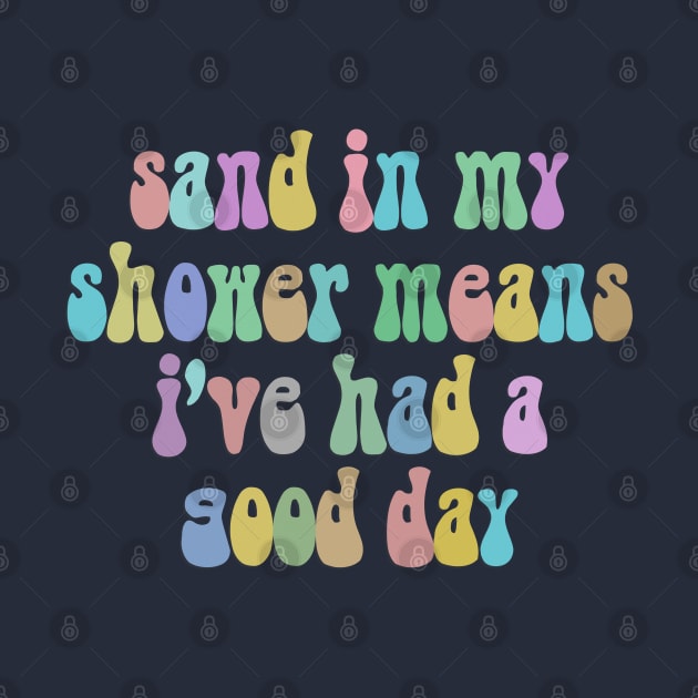 Sand In My Shower Means I've Had A Good Day by DankFutura