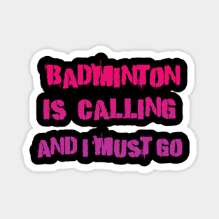 Badminton is Calling and i must go Magnet