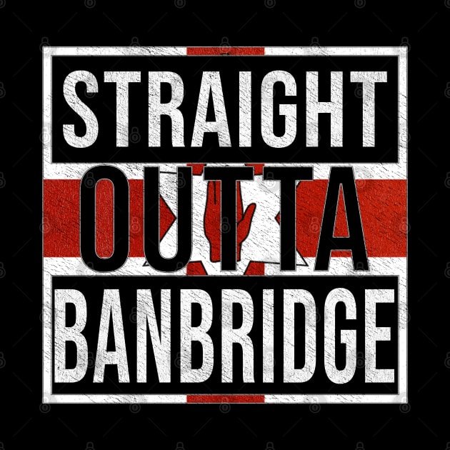 Straight Outta Banbridge - Gift for Northern Irish, Northern Irishmen , Northern Irishwomen,  From Banbridge in Northern Ireland Irish by Country Flags