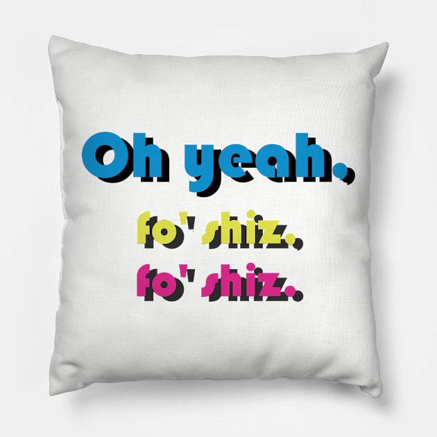 Oh yeah. Fo'shiz, Fo'shiz. Pillow by Blue3323