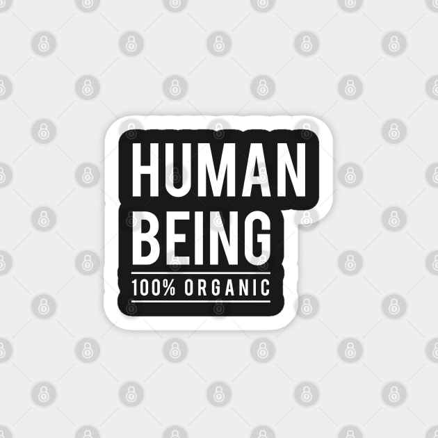 Human being, 100% organic Magnet by beakraus