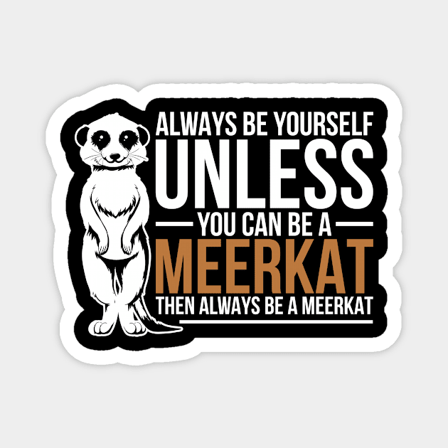 Fuuny Meerkat Magnet by shirtsyoulike