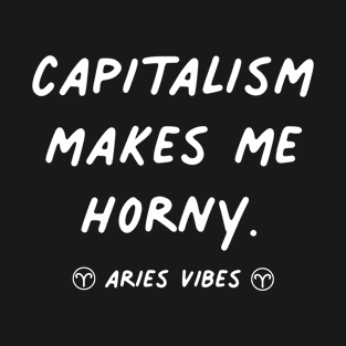 Aries funny capitalism quote zodiac astrology signs horoscope T-Shirt