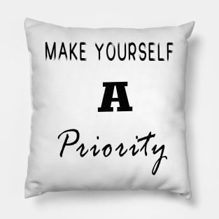 make yourself a priority Pillow