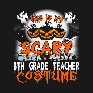 This is My Scary 8th Grade Teacher Costume Halloween T-Shirt