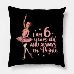 I am 6 years old and always en pointe - Ballerina Pillow