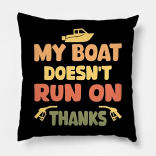 My Boat Doesn't Run On Thanks Boating Gifts For Boat Owners Pillow