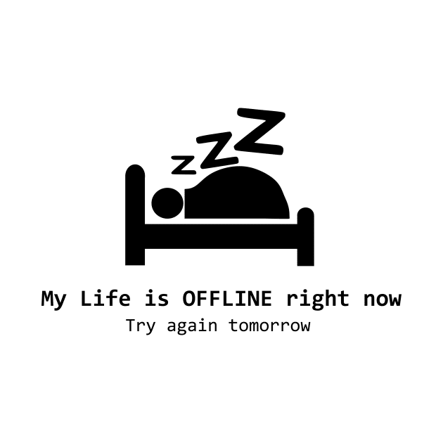 My Life is OFFLINE Right Now by speakspeakspeak16