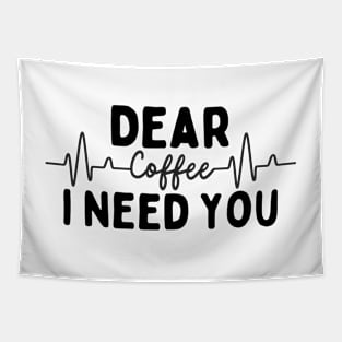 Dear Coffee I Need You Tapestry