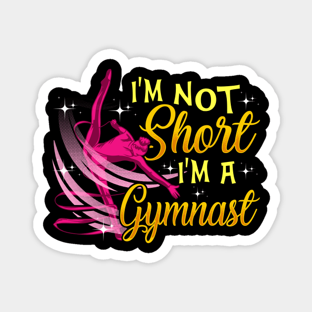 I'm Not Short I'm a Gymnast Funny Gymnastics Girl Magnet by theperfectpresents