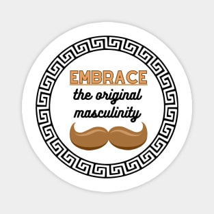 Embrace the original masculinity Magnet