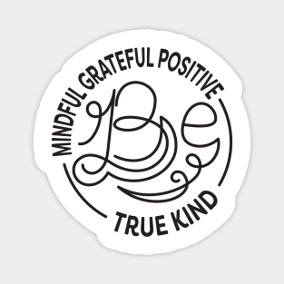 Be Kind. Be Mindful. Be Grateful. Be Positive. Be True. Anti Bullying Design. Magnet