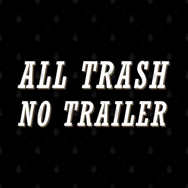 All-Trash-No-Trailer by Quincey Abstract Designs