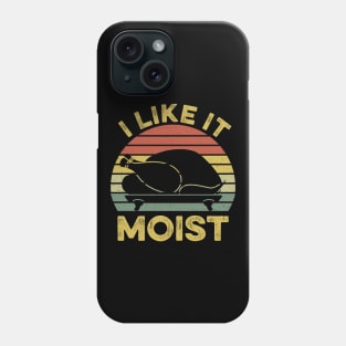 I Like It Moist Funny Thanksgiving Phone Case