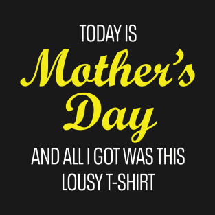 Today is Mother's Day... T-Shirt