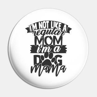 I'm Not a Regular Mom, I'm a Dog Mama Funny Dog Lover Dog Mom Pin