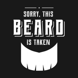 Sorry This Beard is Taken - Valentine's Day Funny Gift T-Shirt