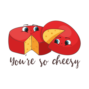 You're So Cheesy, Funny Cheese Joke T-Shirt