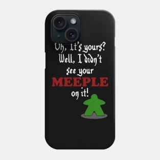 I don't See Your Meeple on it Phone Case