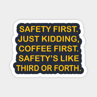 Safety First. Just Kidding, Coffee First. Safety's Like Third Or Forth. Magnet