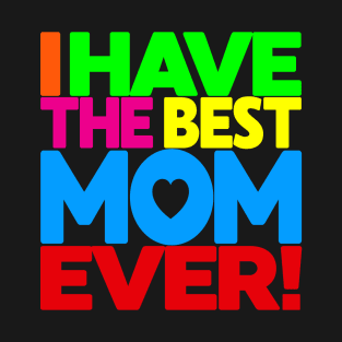 I have the Best Mom Ever - tee shirt on black T-Shirt