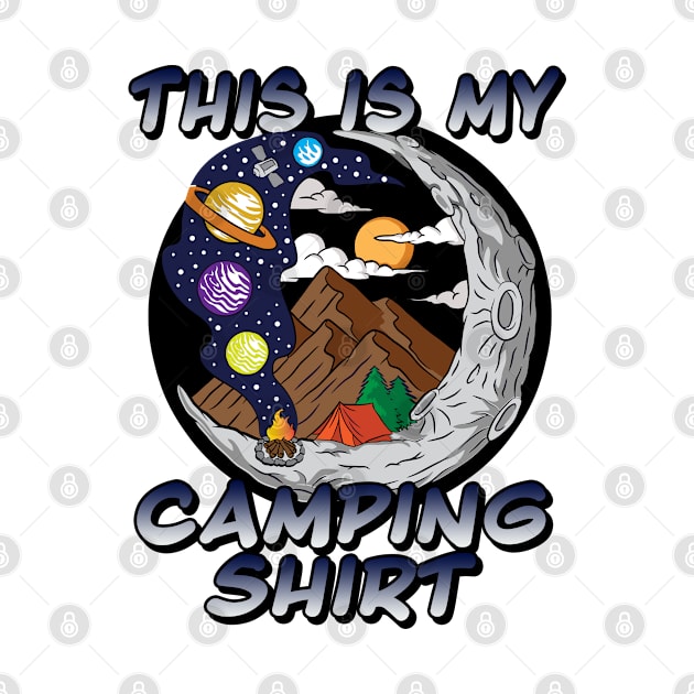 This Is My Camping Shirt - Fun Cosmic Adventure Camping Design by RKP'sTees