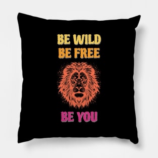 Be wild, be free, be you. meaningful saying in English Pillow