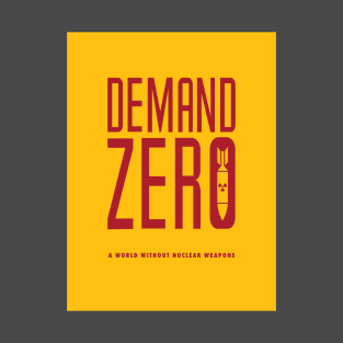 Demand Zero: A World Without Nuclear Weapons T-Shirt