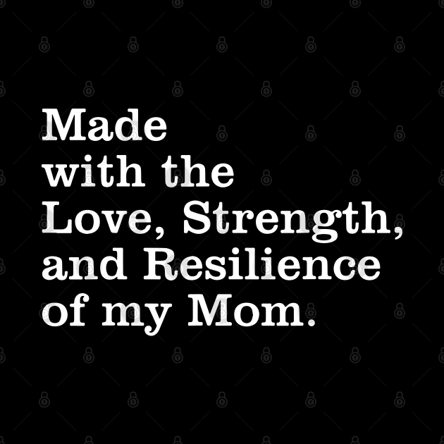 Made With The Love, Strength, And Resilience Of My Mom by ZimBom Designer