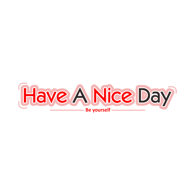 Have A Nice Day Quotes by Santoso Art Work