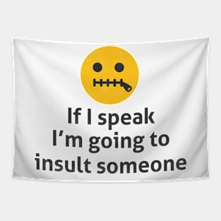 If I Speak I'm Going To Insult Someone - Memes Tapestry