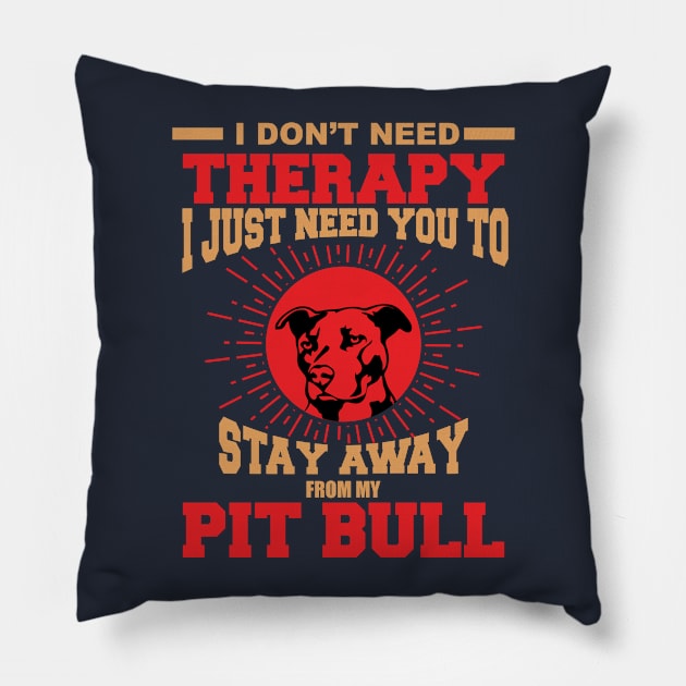 I dont need therapy i just need you to stay away from my pit bull Pillow by variantees