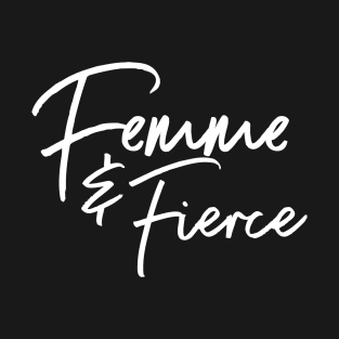 Femme and Fierce T-Shirt