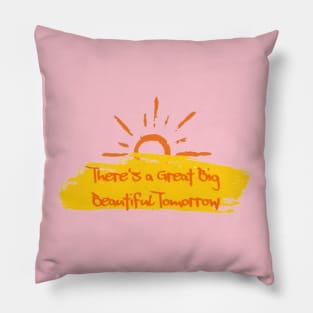 There's a Great Big Beautiful Tomorrow Pillow