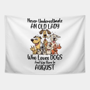 Never Underestimate An Old Lady Who Loves Dogs And Was Born In August Tapestry