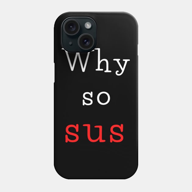 Why so sus Phone Case by THP