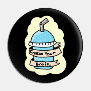 Freeze your brain slushie Pin