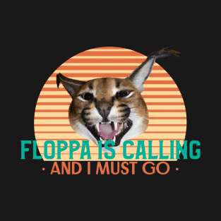 Floppa is calling and I must go - Funny Vintage Retro Big Floppa Caracal Design T-Shirt