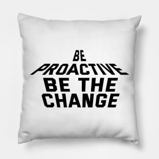 Be Proactive Be The Change Pillow