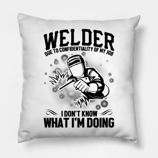 Welder due to confidentiality of my job I don't know what I'm doing Pillow