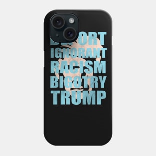 Anti Trump Typography - Racist Ignorant Bigot Phone Case