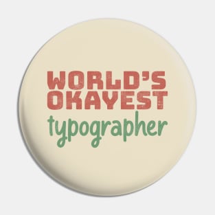 World's Okayest Typographer Pin