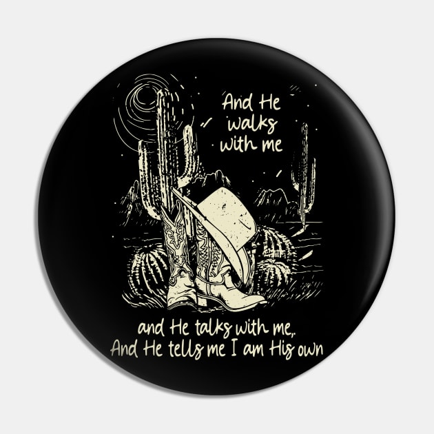 And He Walks With Me And He Talks With Me. And He Tells Me I Am His Own Boots Desert Pin by Beard Art eye